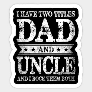 I Have Two Titles Dad And Uncle And I Rock Them Both Sticker